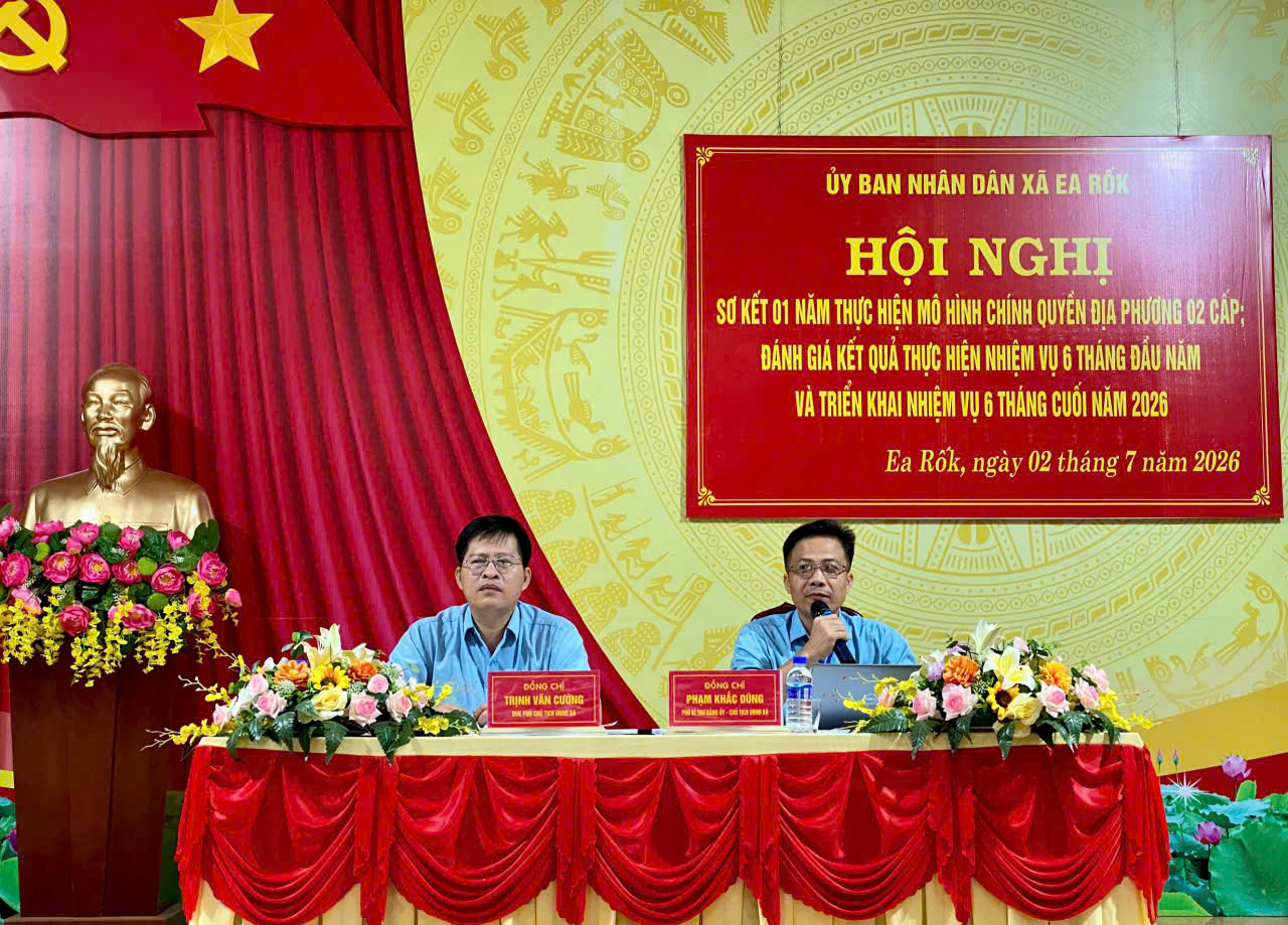 Xã Ea Rốk sơ kết 1 năm thực hiện mô hình chính quyền địa phương 2 cấp, đánh giá kết quả thực hiện nhiệm vụ phát triển kinh tế - xã hội 6 tháng đầu năm 2026